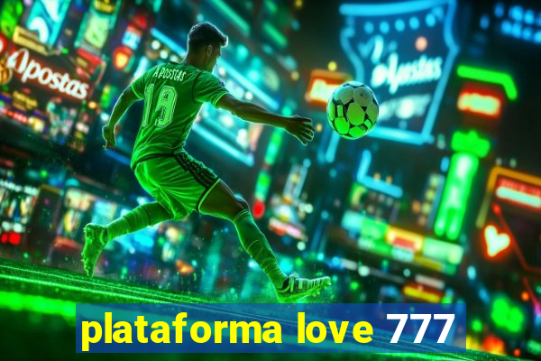 plataforma love 777